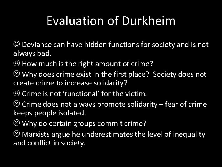 Evaluation of Durkheim Deviance can have hidden functions for society and is not always