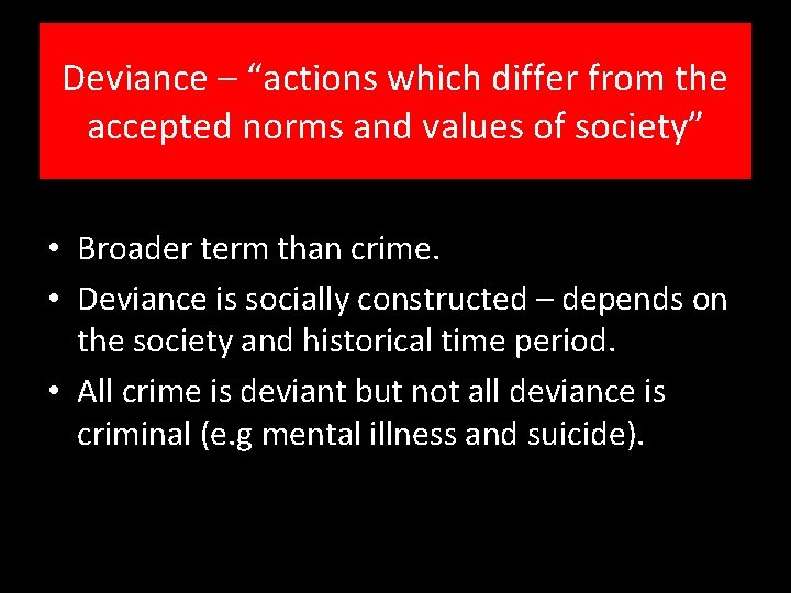 Deviance – “actions which differ from the accepted norms and values of society” •