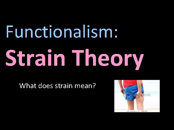 Functionalism: Strain Theory What does strain mean? 