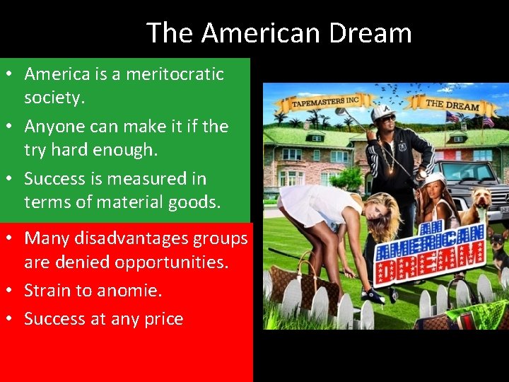 The American Dream • America is a meritocratic society. • Anyone can make it