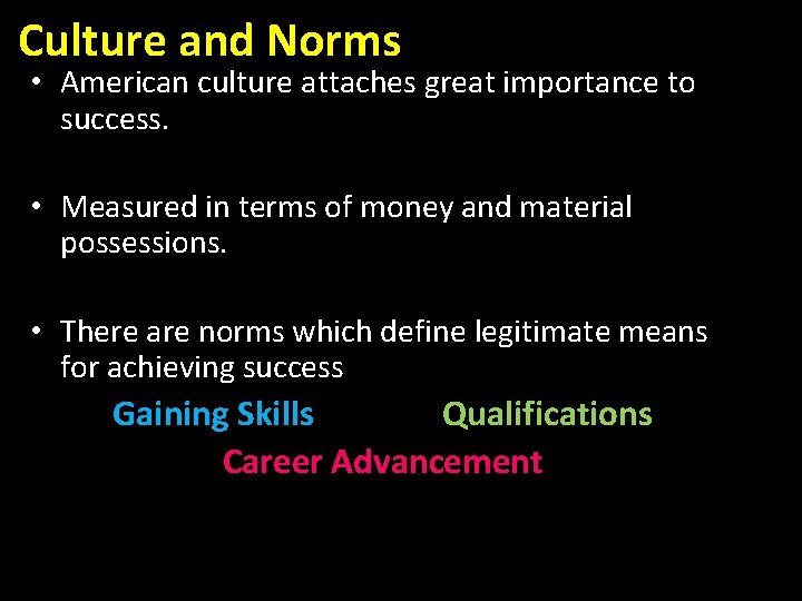 Culture and Norms • American culture attaches great importance to success. • Measured in