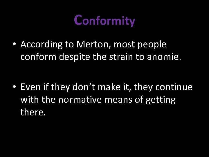 Conformity • According to Merton, most people conform despite the strain to anomie. •
