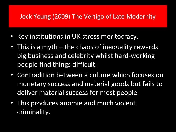 Jock Young (2009) The Vertigo of Late Modernity • Key institutions in UK stress