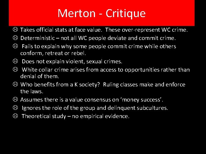 Merton - Critique Takes official stats at face value. These over-represent WC crime. Deterministic