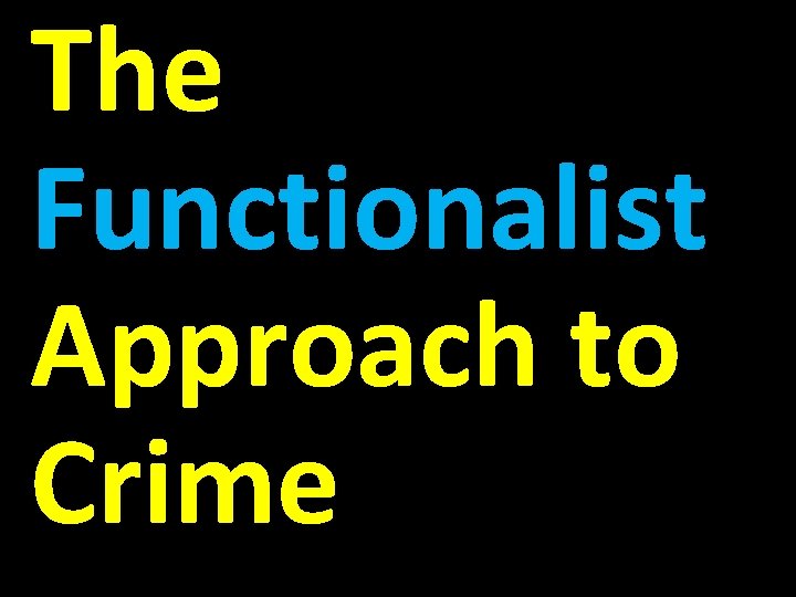 The Functionalist Approach to Crime 