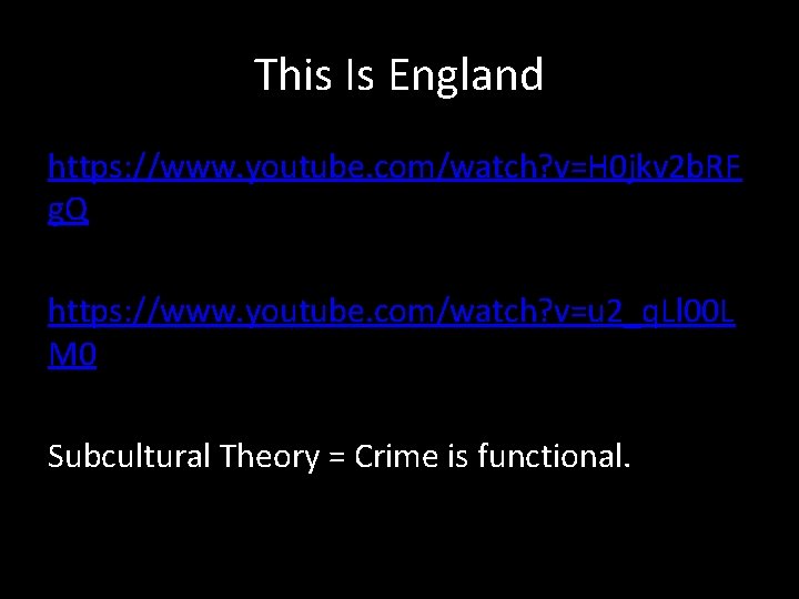This Is England https: //www. youtube. com/watch? v=H 0 jkv 2 b. RF g.