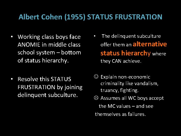 Albert Cohen (1955) STATUS FRUSTRATION • Working class boys face ANOMIE in middle class