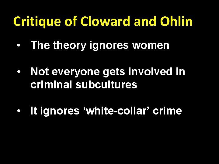 Critique of Cloward and Ohlin • The theory ignores women • Not everyone gets
