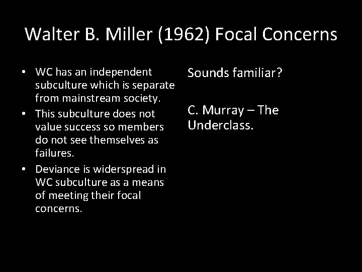 Walter B. Miller (1962) Focal Concerns • WC has an independent Sounds familiar? subculture