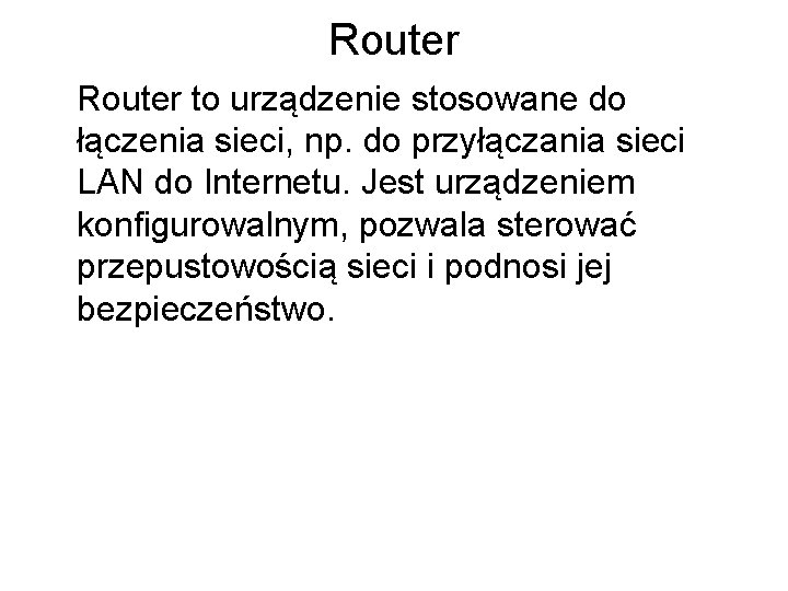 Router to urządzenie stosowane do łączenia sieci, np. do przyłączania sieci LAN do Internetu.