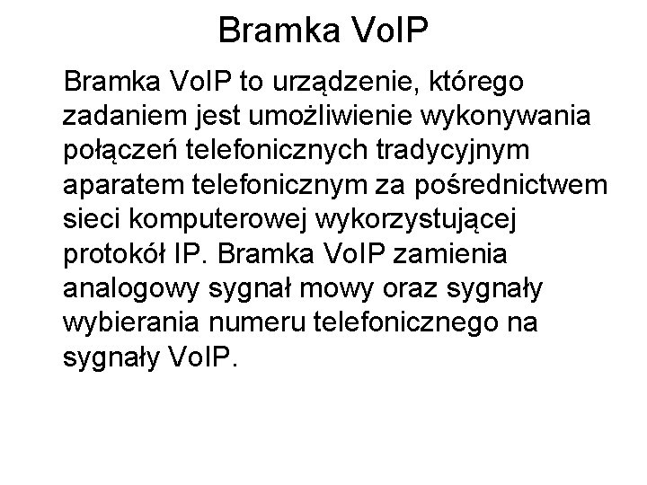 Bramka Vo. IP to urządzenie, którego zadaniem jest umożliwienie wykonywania połączeń telefonicznych tradycyjnym aparatem