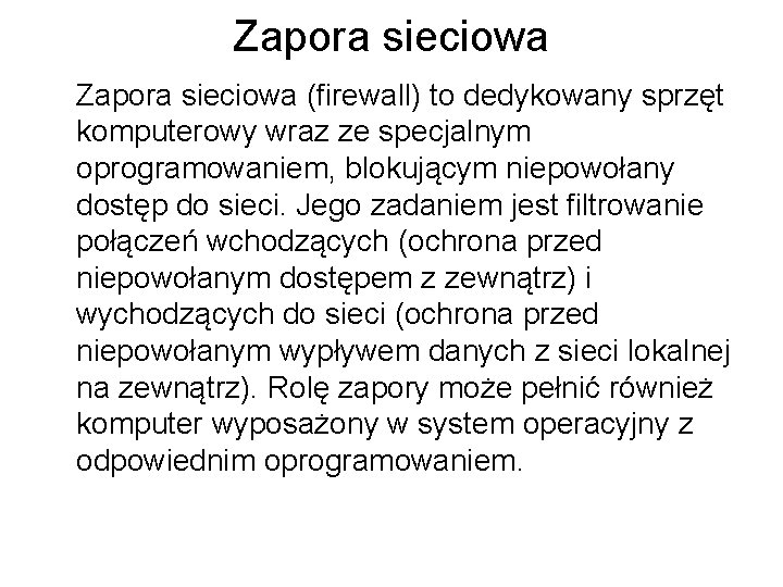 Zapora sieciowa (firewall) to dedykowany sprzęt komputerowy wraz ze specjalnym oprogramowaniem, blokującym niepowołany dostęp