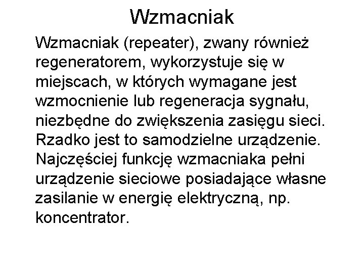 Wzmacniak (repeater), zwany również regeneratorem, wykorzystuje się w miejscach, w których wymagane jest wzmocnienie