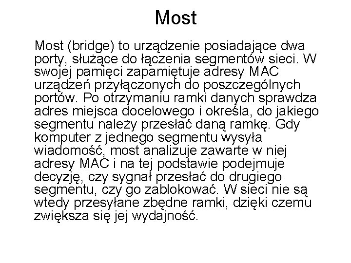 Most (bridge) to urządzenie posiadające dwa porty, służące do łączenia segmentów sieci. W swojej