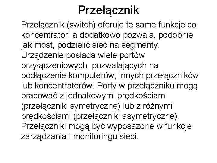 Przełącznik (switch) oferuje te same funkcje co koncentrator, a dodatkowo pozwala, podobnie jak most,