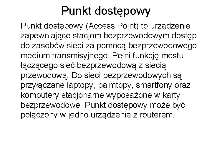 Punkt dostępowy (Access Point) to urządzenie zapewniające stacjom bezprzewodowym dostęp do zasobów sieci za