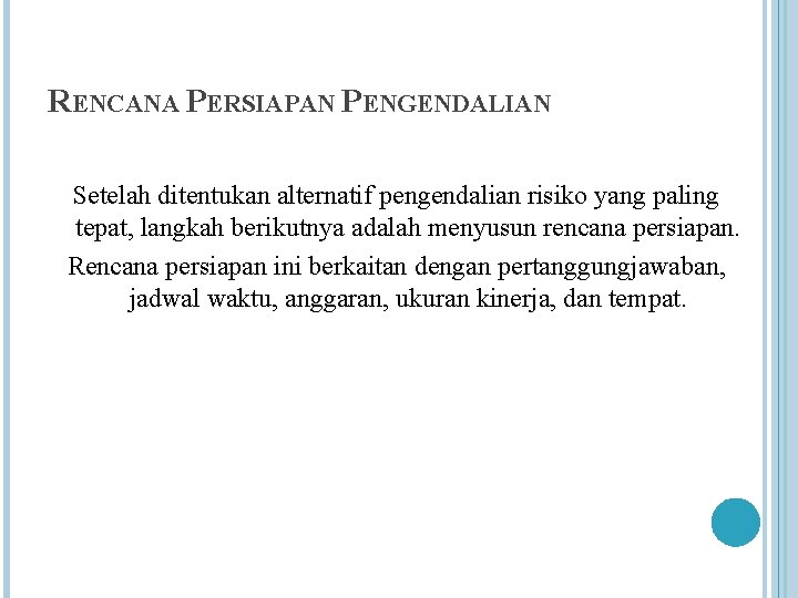 RENCANA PERSIAPAN PENGENDALIAN Setelah ditentukan alternatif pengendalian risiko yang paling tepat, langkah berikutnya adalah