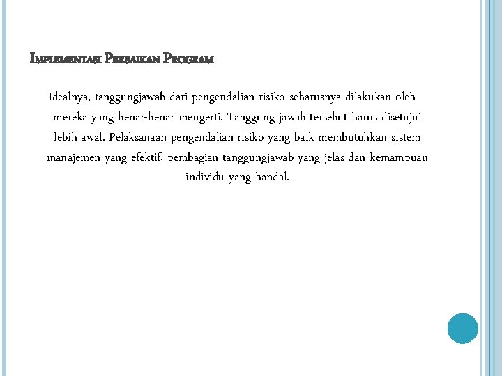 IMPLEMENTASI PERBAIKAN PROGRAM Idealnya, tanggungjawab dari pengendalian risiko seharusnya dilakukan oleh mereka yang benar-benar