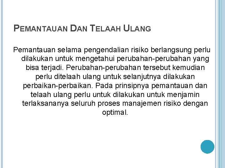 PEMANTAUAN DAN TELAAH ULANG Pemantauan selama pengendalian risiko berlangsung perlu dilakukan untuk mengetahui perubahan-perubahan
