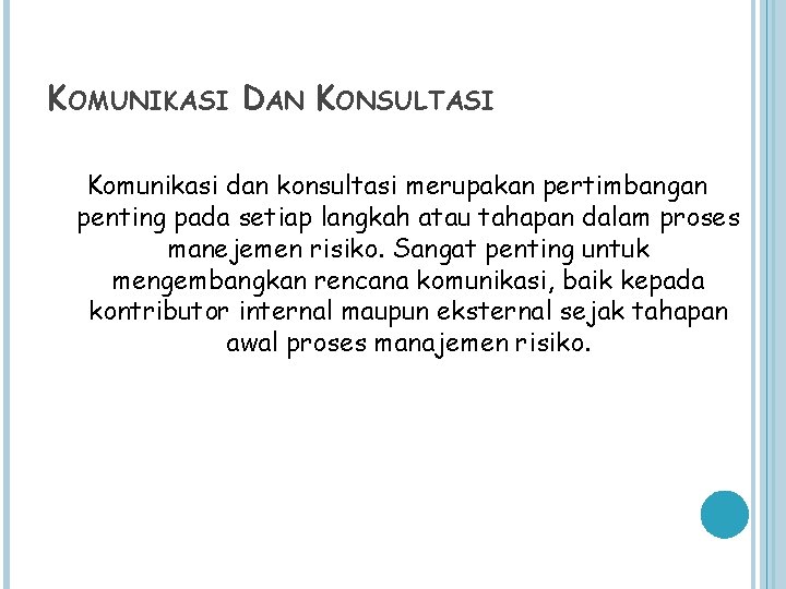 KOMUNIKASI DAN KONSULTASI Komunikasi dan konsultasi merupakan pertimbangan penting pada setiap langkah atau tahapan