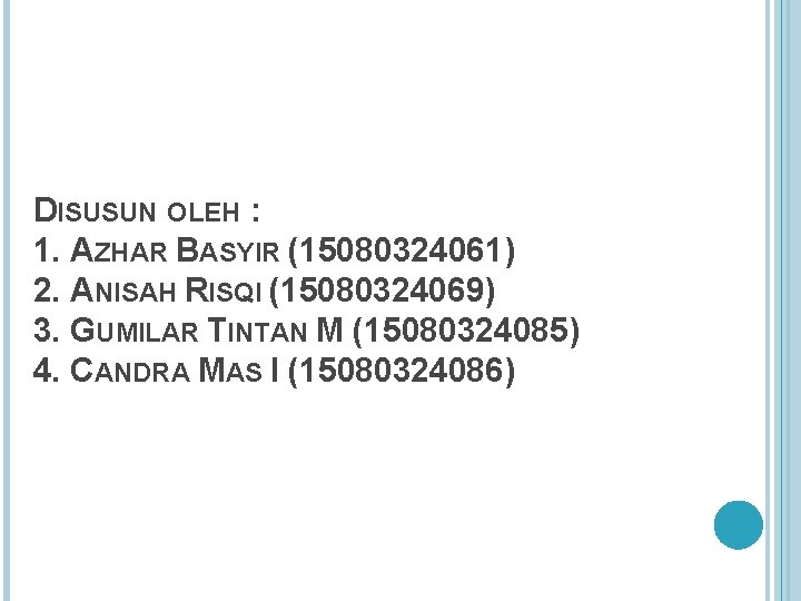 DISUSUN OLEH : 1. AZHAR BASYIR (15080324061) 2. ANISAH RISQI (15080324069) 3. GUMILAR TINTAN
