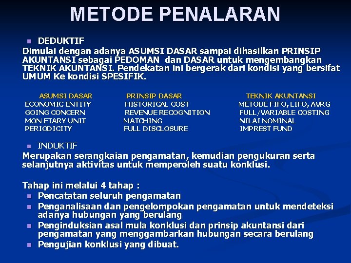 METODE PENALARAN DEDUKTIF Dimulai dengan adanya ASUMSI DASAR sampai dihasilkan PRINSIP AKUNTANSI sebagai PEDOMAN