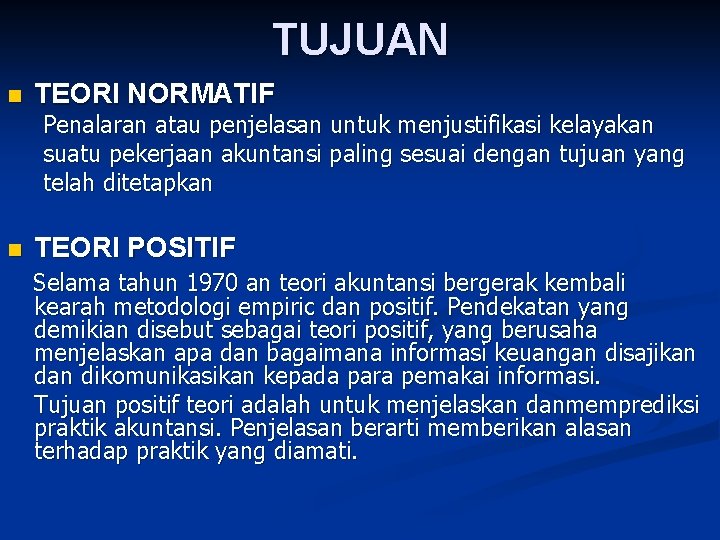 TUJUAN n TEORI NORMATIF Penalaran atau penjelasan untuk menjustifikasi kelayakan suatu pekerjaan akuntansi paling