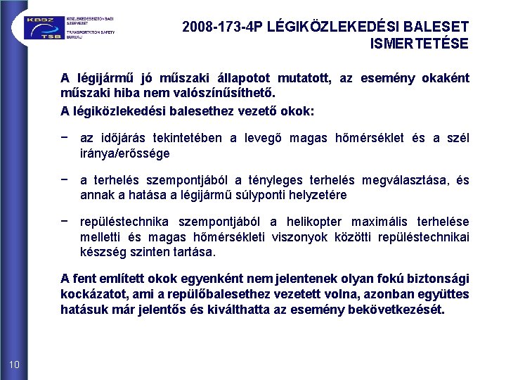 2008 -173 -4 P LÉGIKÖZLEKEDÉSI BALESET ISMERTETÉSE A légijármű jó műszaki állapotot mutatott, az