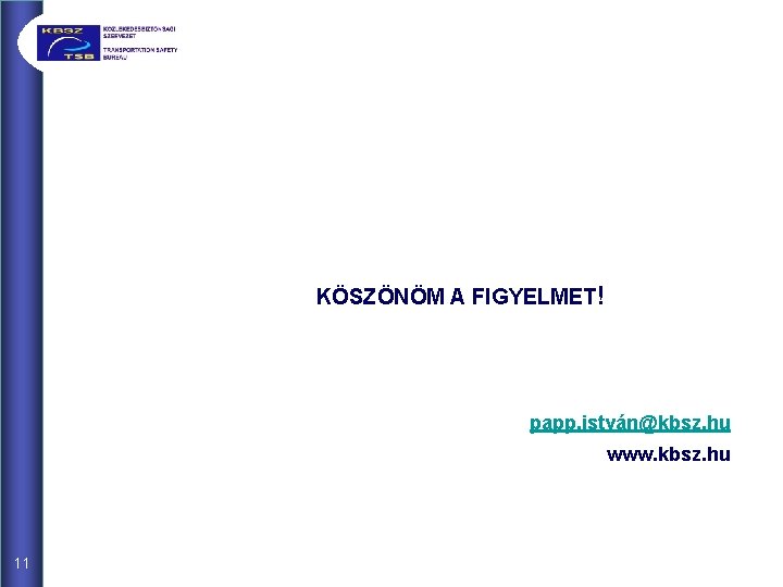 KÖSZÖNÖM A FIGYELMET! papp. istván@kbsz. hu www. kbsz. hu 11 