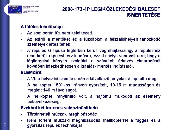 2008 -173 -4 P LÉGIKÖZLEKEDÉSI BALESET ISMERTETÉSE 7 A túlélés lehetősége - Az eset