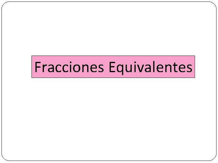 Fracciones Equivalentes 