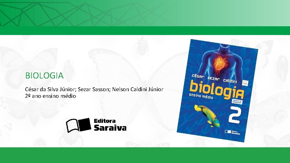 BIOLOGIA César da Silva Júnior; Sezar Sasson; Nelson Caldini Júnior 2º ano ensino médio