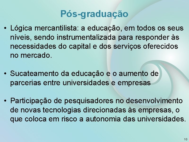 Pós-graduação • Lógica mercantilista: a educação, em todos os seus níveis, sendo instrumentalizada para