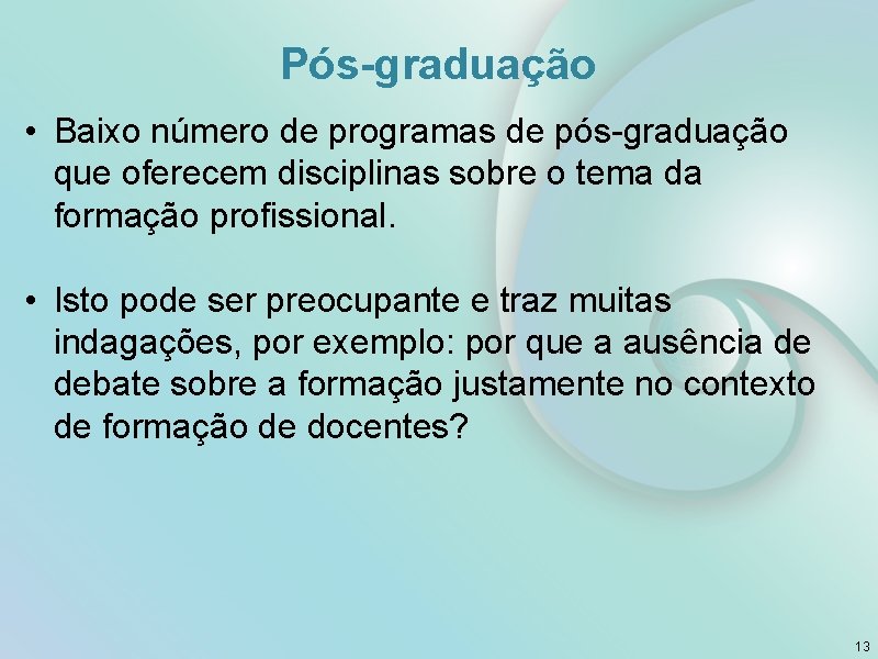 Pós-graduação • Baixo número de programas de pós-graduação que oferecem disciplinas sobre o tema