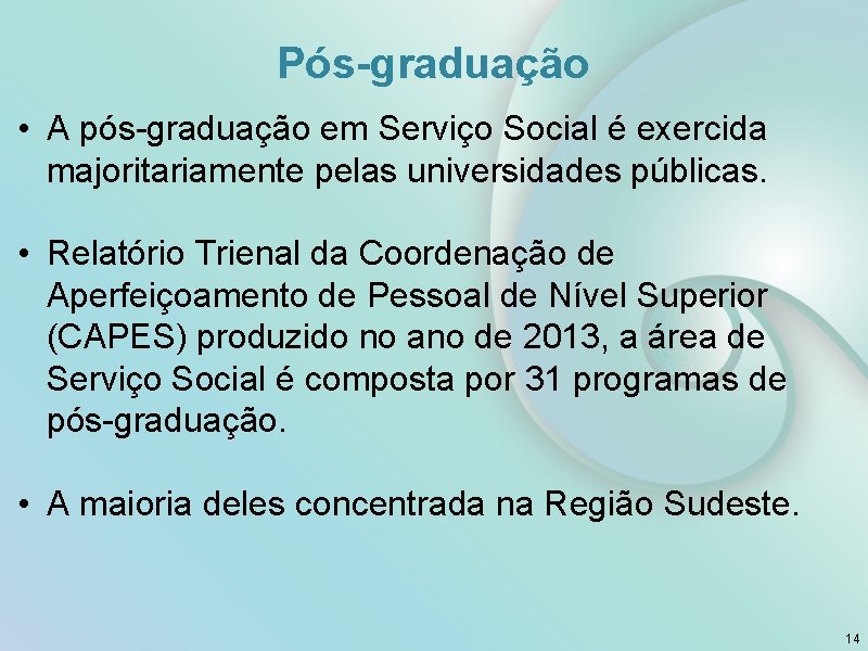 Pós-graduação • A pós-graduação em Serviço Social é exercida majoritariamente pelas universidades públicas. •