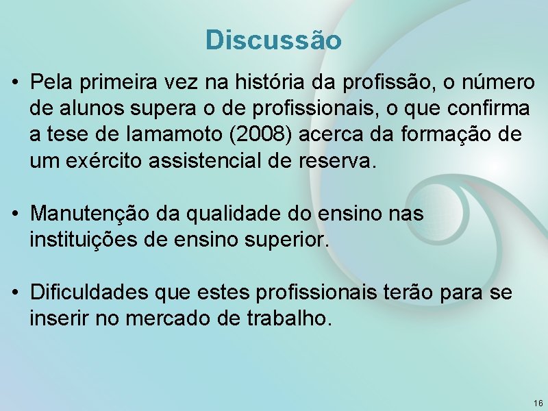 Discussão • Pela primeira vez na história da profissão, o número de alunos supera