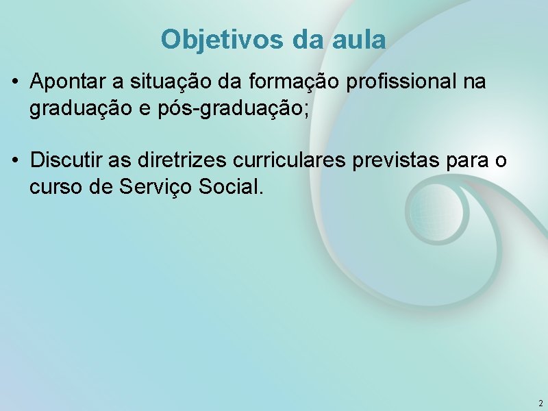 Objetivos da aula • Apontar a situação da formação profissional na graduação e pós-graduação;