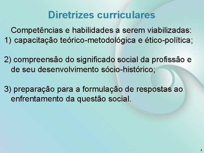 Diretrizes curriculares Competências e habilidades a serem viabilizadas: 1) capacitação teórico-metodológica e ético-política; 2)