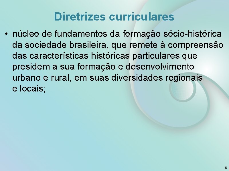 Diretrizes curriculares • núcleo de fundamentos da formação sócio-histórica da sociedade brasileira, que remete