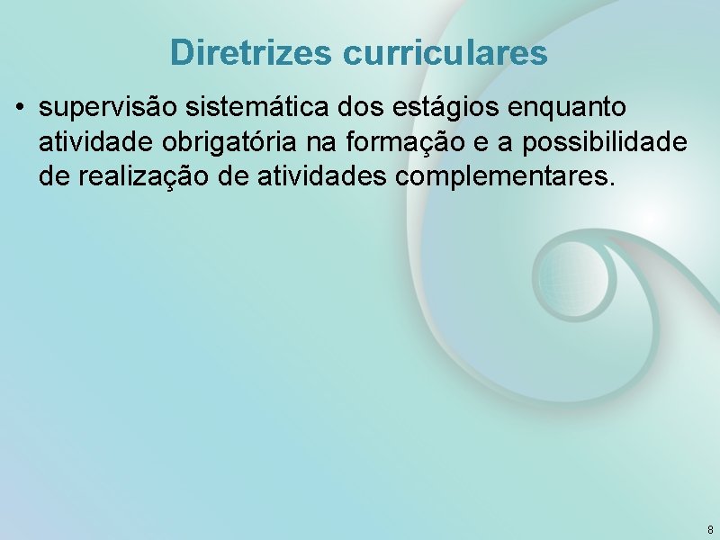 Diretrizes curriculares • supervisão sistemática dos estágios enquanto atividade obrigatória na formação e a