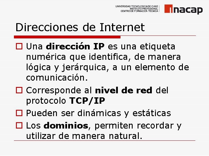 Direcciones de Internet o Una dirección IP es una etiqueta numérica que identifica, de