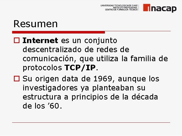 Resumen o Internet es un conjunto descentralizado de redes de comunicación, que utiliza la