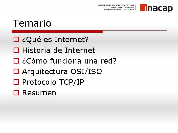 Temario o o o ¿Qué es Internet? Historia de Internet ¿Cómo funciona una red?