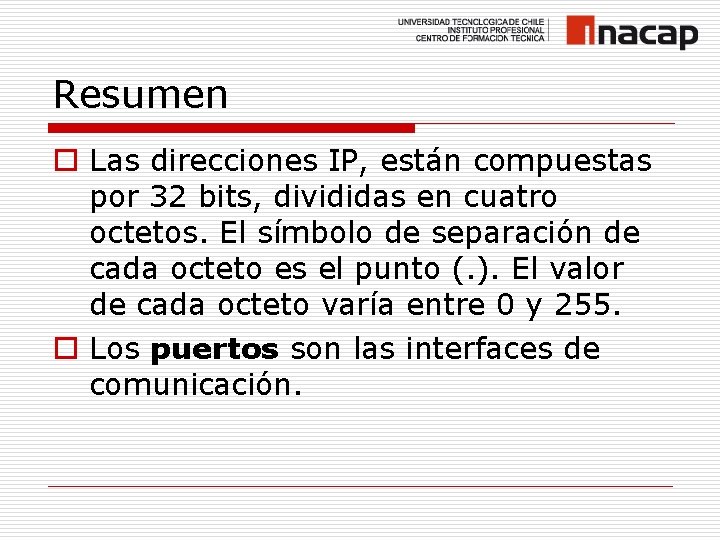 Resumen o Las direcciones IP, están compuestas por 32 bits, divididas en cuatro octetos.