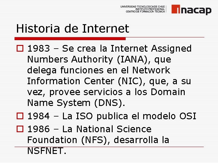 Historia de Internet o 1983 – Se crea la Internet Assigned Numbers Authority (IANA),