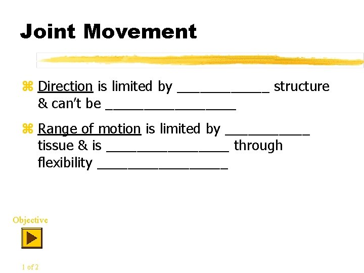 Joint Movement z Direction is limited by ______ structure & can’t be _________ z
