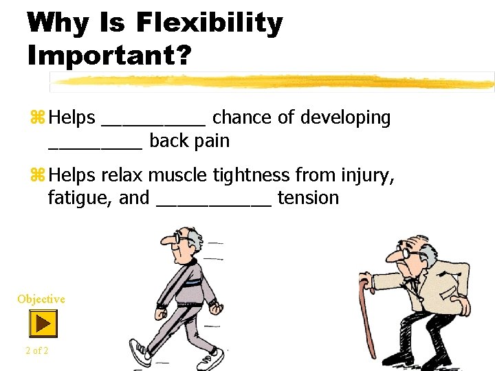 Why Is Flexibility Important? z Helps _____ chance of developing _____ back pain z