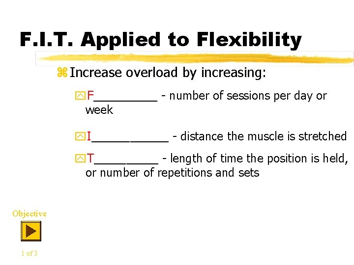 F. I. T. Applied to Flexibility z Increase overload by increasing: y. F_____ -