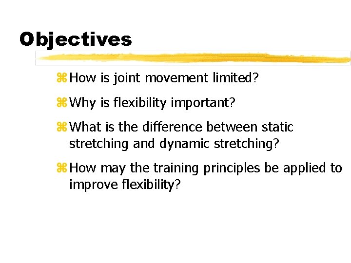 Objectives z How is joint movement limited? z Why is flexibility important? z What