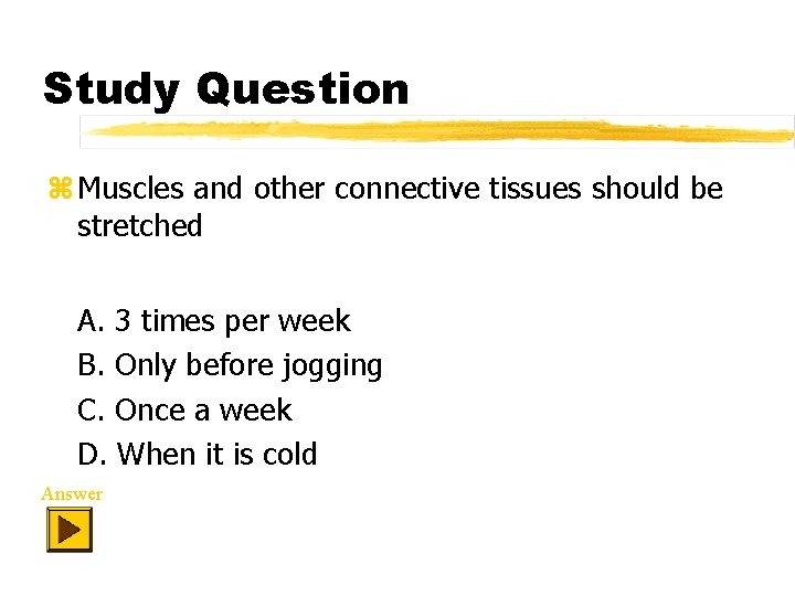 Study Question z Muscles and other connective tissues should be stretched A. 3 times